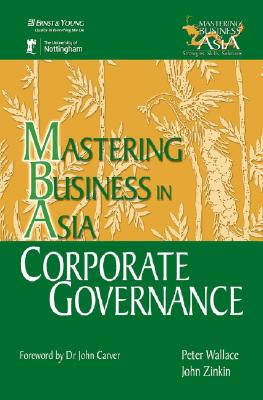 Corporate Governance in the Mastering Business in Asia series (Wiley Executive MBA: Strategies, Skills, Solutions)