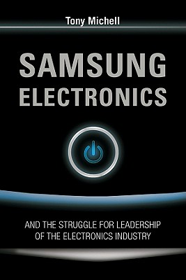 Samsung Electronics and the Struggle for Leadership of the Electronics Industry