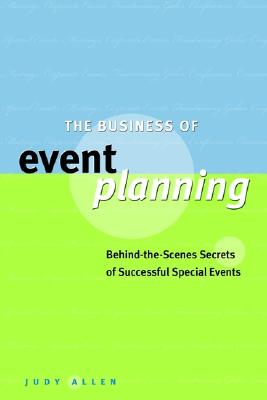 Image for The Business of Event Planning: Behind-the-Scenes Secrets of Successful Special Events