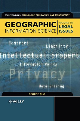 Geographic Information Science: Mastering the Legal Issues (Mastering GIS: Technol, Applications & Mgmnt)