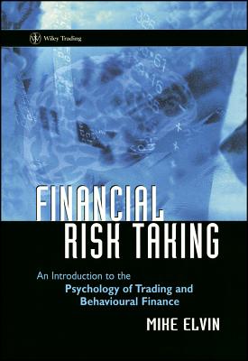 Financial Risk Taking: An Introduction to the Psychology of Trading and Behavioural Finance (Wiley Trading)