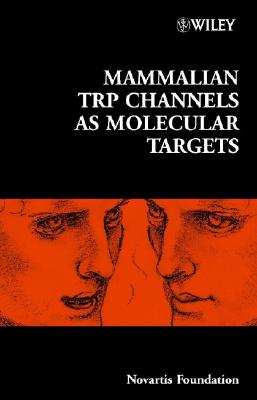Mammalian TRP Channels as Molecular Targets (Novartis Foundation Symposia)