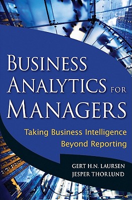 Business Analytics for Managers: Taking Business Intelligence Beyond Reporting (Wiley & SAS Business Series)