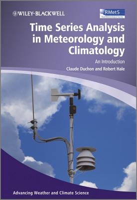Time Series Analysis in Meteorology and Climatology: An Introduction (Advancing Weather and Climate Science)