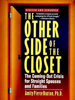 THE OTHER SIDE OF THE CLOSET The Coming-Out Crisis for Straight Spouses and Families, Revised and Expanded Edition