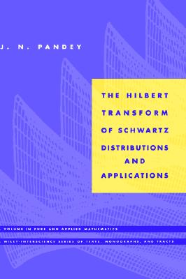 The Hilbert Transform of Schwartz Distributions and Applications (Pure and Applied Mathematics: A Wiley Series of Texts, Monographs and Tracts)