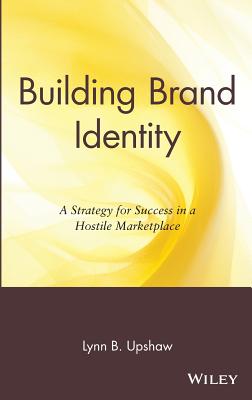 Image for Building Brand Identity: A Strategy for Success in a Hostile Marketplace Building Brand Identity: A Strategy for Success in a Hostile Marketplace