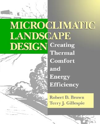 Microclimatic Landscape Design : Creating Thermal Comfort and Energy Efficiency