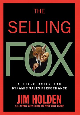 The Selling Fox: A Field Guide for Dynamic Sales Performance