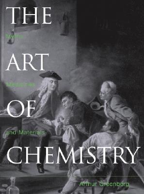 The Art of Chemistry: Myths, Medicines, and Materials