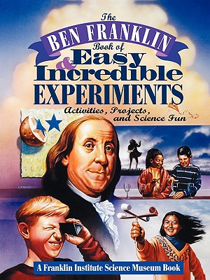 Image for The Ben Franklin Book of Easy and Incredible Experiments: A Franklin Institute Science Museum Book