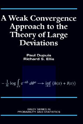 A Weak Convergence Approach to the Theory of Large Deviations (Wiley Series in Probability and Statistics)