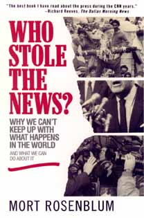 Who Stole the News : why We Can't Keep Up with What Happens in the World and What We Can Do about it Rosenblum, Mort