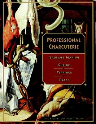 Professional Charcuterie : Sausage Making, Curing, Terrines, and Pates