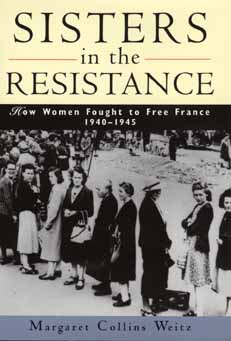Sisters in the Resistance: How Women Fought to Free France, 1940-1945