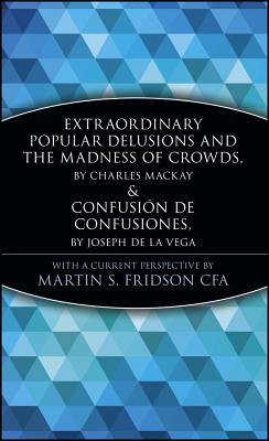 Extraordinary Popular Delusions and the Madness of Crowds and Confusin de Confusiones