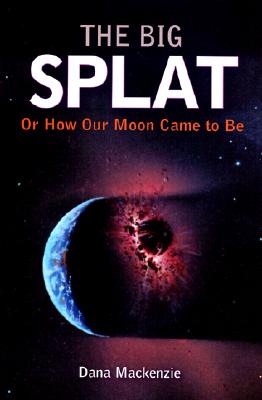 Big Splat, or How Our Moon Came to Be