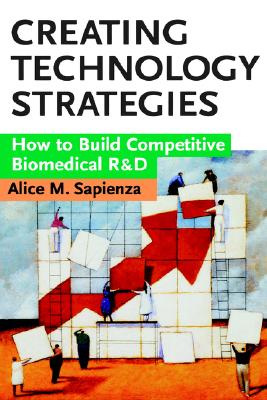Creating Technology Strategies: How to Build Competitive Biomedical R&D