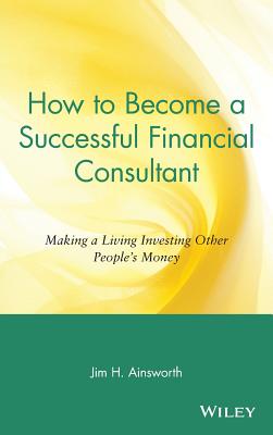 How to Become a Successful Financial Consultant: Making a Living Investing Other People's Money