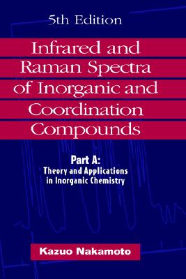 Infrared and Raman Spectra of Inorganic and Coordination Compounds: Theory and Applications in Inorganic Chemistry