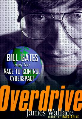 OVERDRIVE Bill Gates and the Race to Control Cyberspace