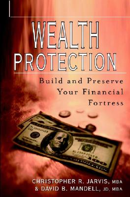 Image for Wealth Protection : Build and Preserve Your Financial Fortress Wealth Protection : Build and Preserve Your Financial Fortress