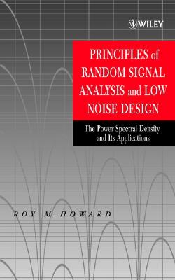 Principles of Random Signal Analysis and Low Noise Design: The Power Spectral Density and its Applications (IEEE Press)