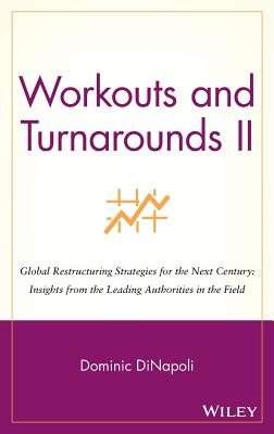 Workouts and Turnarounds II : Global Restructuring Strategies for the Next Century: Insights from the Leading Authorities in the Field