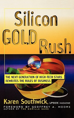 Silicon Gold Rush: The Next Generation of High-Tech Stars Rewrites the Rules of Business