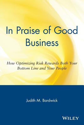 In Praise of Good Business How Optimizing Risk Rewards Both Your Bottom Line and Your People