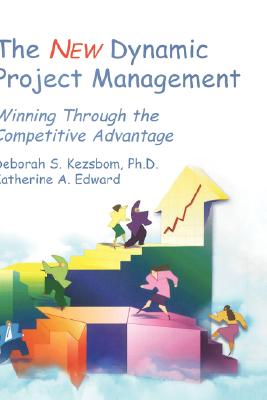 The New Dynamic Project Management : Winning Through the Competitive Advantage