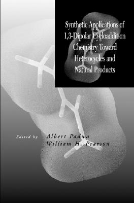 Synthetic Applications of 1,3-Dipolar Cycloaddition Chemistry Toward Heterocycles and Natural Products, Volume 59 (Volume 59)