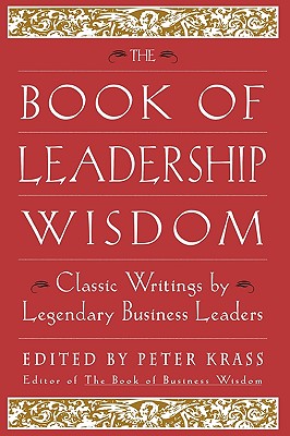 Book of Leadership Wisdom: Classic Writings by Legendary Business Leaders