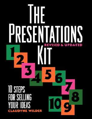 The Presentations Kit: 10 Steps for Selling Your Ideas