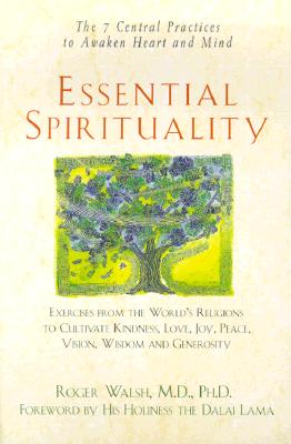 Essential Spirituality: The 7 Central Practices to Awaken Heart and Mind