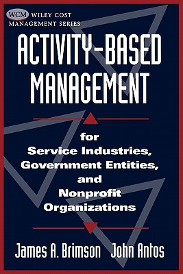 Activity-Based Management for Service Industries, Government entities, and Nonprofit Organizations (Wiley Cost Management Series)