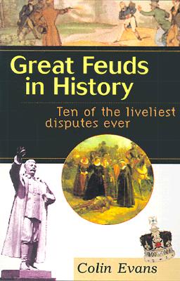 Great Feuds in History: Ten of the Liveliest Disputes Ever