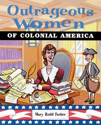 Outrageous Women of Colonial America [Paperback] Furbee, Mary Rodd