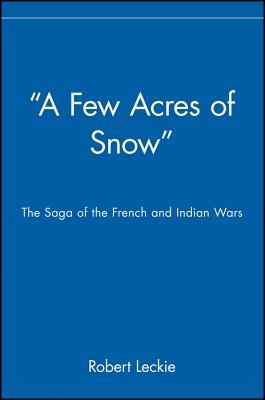 'A Few Acres of Snow': The Saga of the French and Indian Wars