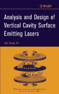 Analysis and Design of Vertical Cavity Surface Emitting Lasers (Wiley Series in Lasers and Applications)
