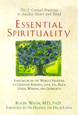 Essential Spirituality: The 7 Central Practices to Awaken Heart and Mind