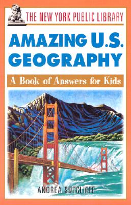 The New York Public Library Amazing US Geography: A Book of Answers for Kids