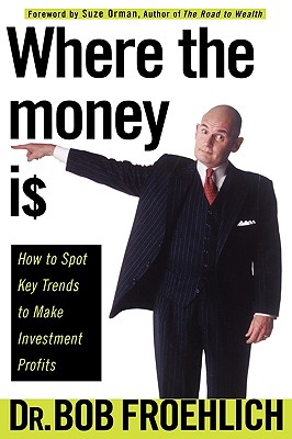 Where the Money Is: How to Spot Key Trends to Make Investment Profits