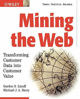 Mining the Web: Transforming Customer Data into Customer Value