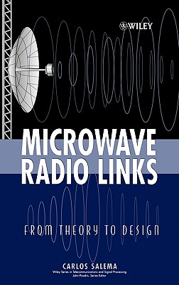 Microwave Radio Links: From Theory to Design (Wiley Series in Telecommunications and Signal Processing)