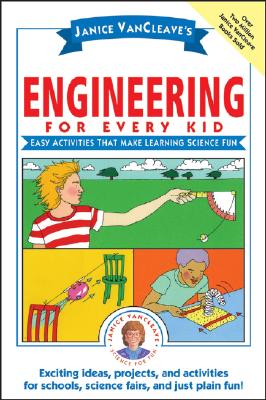 Janice VanCleave's Engineering for Every Kid: Easy Activities That Make Learning Science Fun