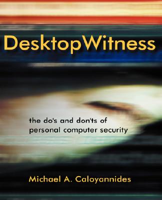 Desktop Witness: The Do's and Don'ts of Personal Computer Security