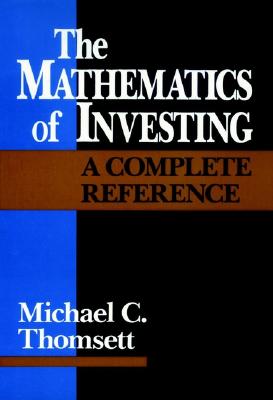 THE MATHEMATICS OF INVESTING: A COMPLETE REFERENCE