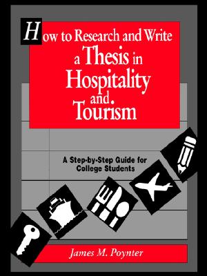 How to Research and Write a Thesis in Hospitality and Tourism: A Step-By-Step Guide for College Students