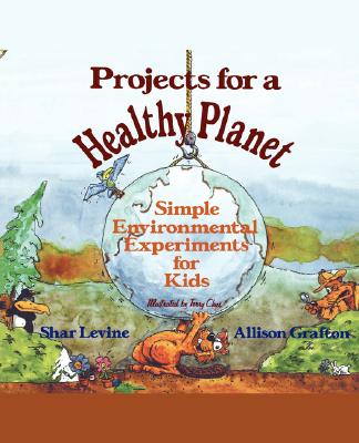 Projects for a Healthy Planet: Simple Environmental Experiments for Kids